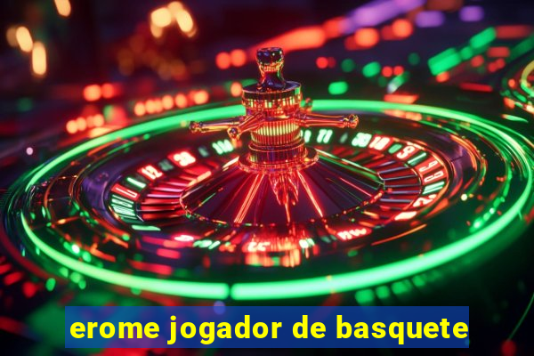 erome jogador de basquete